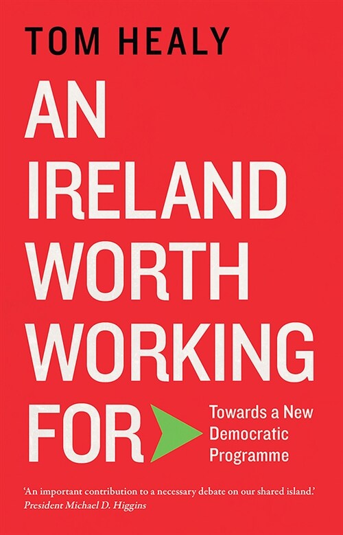 An Ireland Worth Working for: Towards a New Democratic Programme (Paperback)