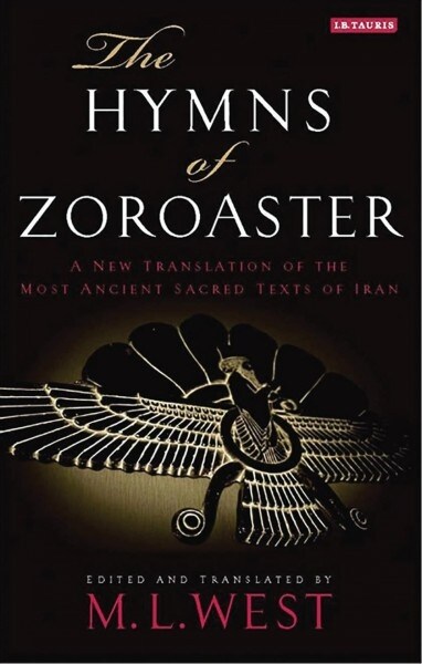 The Hymns of Zoroaster : A New Translation of the Most Ancient Sacred Texts of Iran (Paperback)