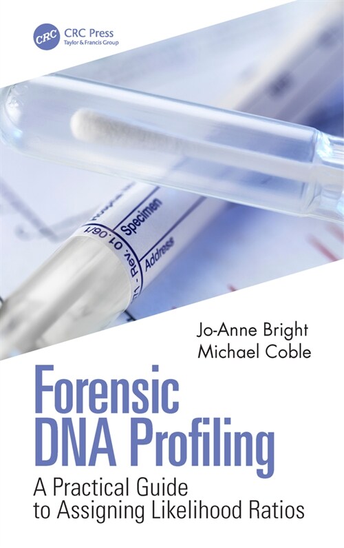 Forensic DNA Profiling : A Practical Guide to Assigning Likelihood Ratios (Hardcover)