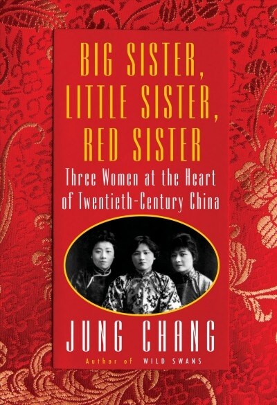 Big Sister, Little Sister, Red Sister : Three Women at the Heart of Twentieth-Century China (Paperback)