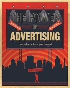 The Power of Advertising : How adverts have you hooked (Paperback, Illustrated ed)