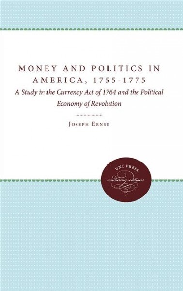 MONEY AND POLITICS IN AMERICA 1755-1775 (Hardcover)