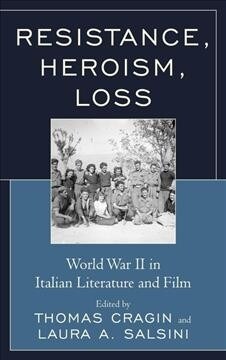 Resistance, Heroism, Loss: World War II in Italian Literature and Film (Paperback)