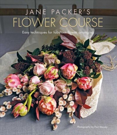 Jane Packers Flower Course : Easy Techniques for Fabulous Flower Arranging (Hardcover)