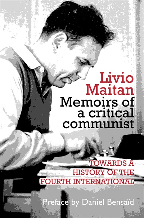 Livio Maitan: Memoirs of a critical communist : Towards a history of the Fourth International (Paperback)