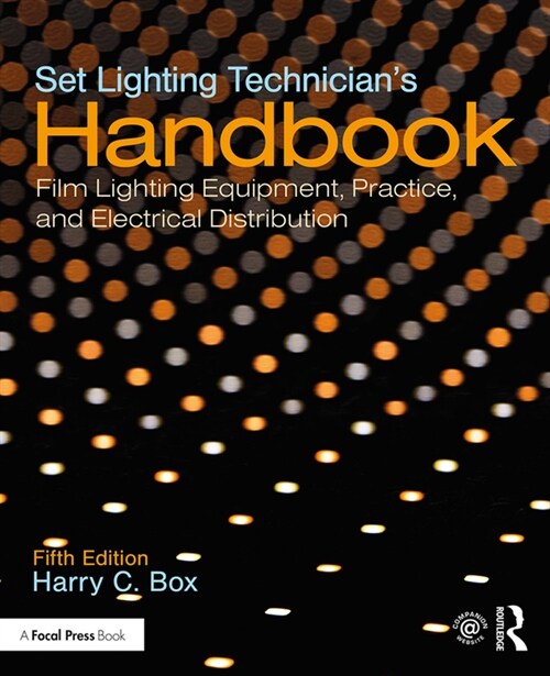 Set Lighting Technicians Handbook : Film Lighting Equipment, Practice, and Electrical Distribution (Paperback, 5 ed)