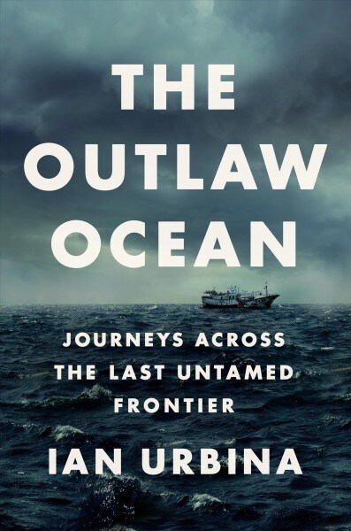 The Outlaw Ocean : Journeys Across the Last Untamed Frontier (Paperback)