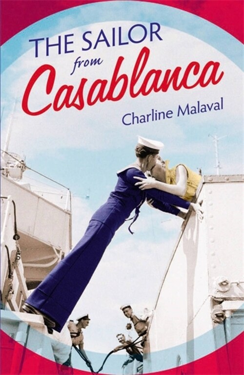 The Sailor from Casablanca : A summer read full of passion and betrayal, set between Golden Age Casablanca and the present day (Paperback)