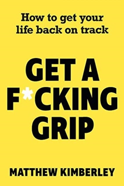 Get a F*cking Grip : How to Get Your Life Back on Track (Paperback)