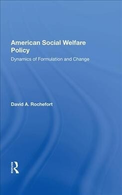 American Social Welfare Policy : Dynamics Of Formulation And Change (Hardcover)