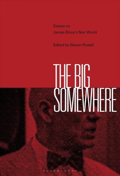 The Big Somewhere: Essays on James Ellroys Noir World (Paperback)