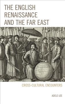 The English Renaissance and the Far East: Cross-Cultural Encounters (Paperback)