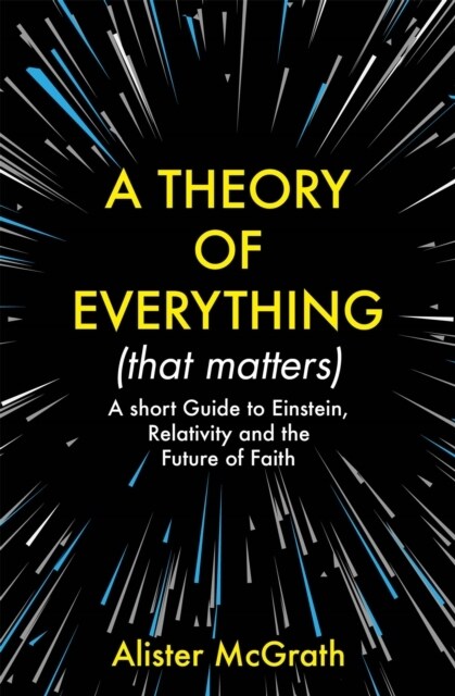 A Theory of Everything (That Matters) : A Short Guide to Einstein, Relativity and the Future of Faith (Paperback)