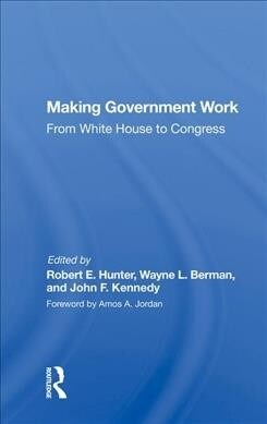 Making Government Work : From White House To Congress (Hardcover)