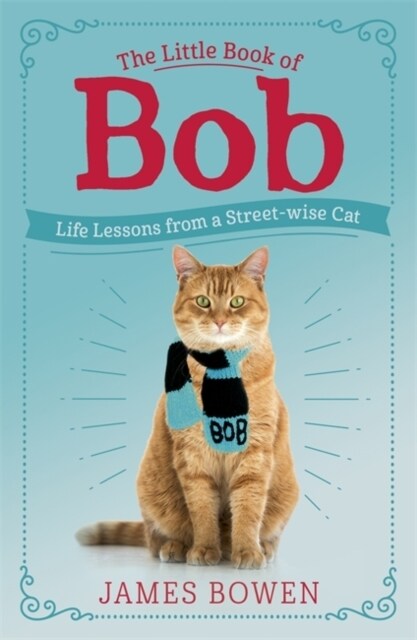 The Little Book of Bob : Everyday wisdom from Street Cat Bob (Paperback)
