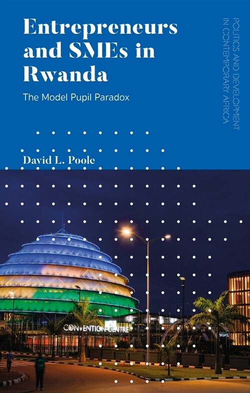 Entrepreneurs and SMEs in Rwanda : The Model Pupil Paradox (Hardcover)