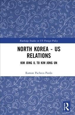 North Korea - US Relations : From Kim Jong Il to Kim Jong Un (Hardcover, 2 ed)