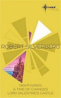 Robert Silverberg SF Gateway Omnibus : Nightwings, A Time of Changes, Lord Valentines Castle (Paperback)