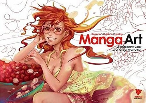 Beginners Guide to Creating Manga Art : Learn to Draw, Color and Design Characters (Paperback)