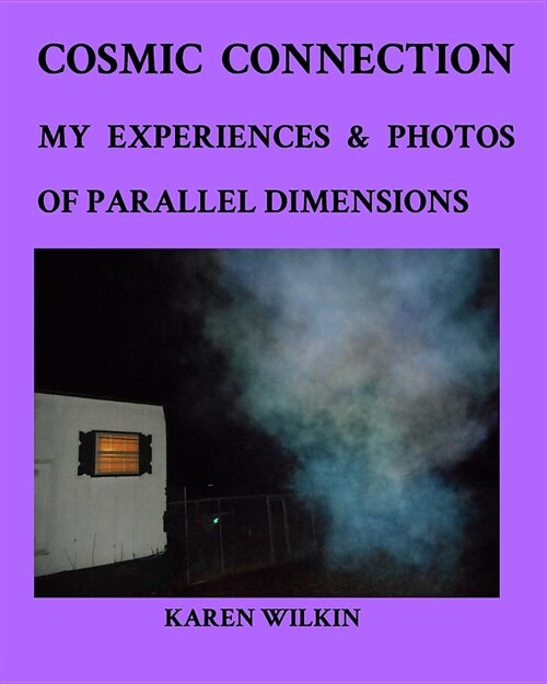 Cosmic Connection My Experiences and Photos of Parallel dimensions: Learn more about parallel dimensions (Paperback)