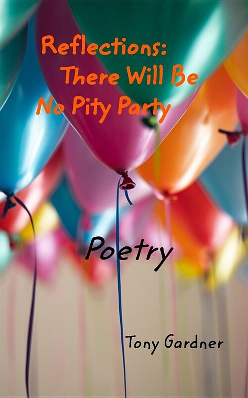 Reflections: There Will Be No Pity Party: Poetry (Paperback)