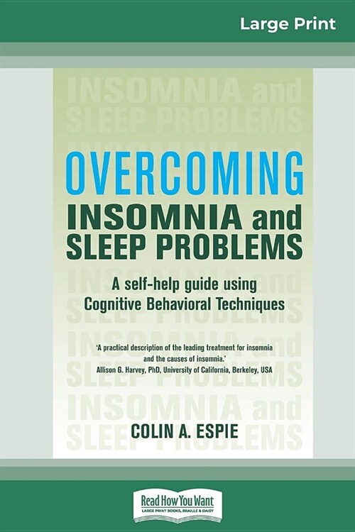 Overcoming Insomnia and Sleep Problems: A self-help guide using Cognitive Behavioral Techniques (16pt Large Print Edition) (Paperback)