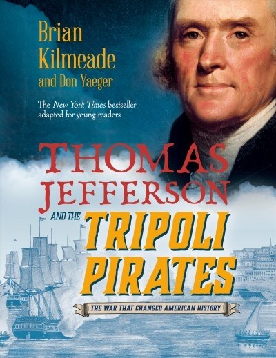 Thomas Jefferson and the Tripoli Pirates (Young Readers Adaptation): The War That Changed American History (Hardcover)