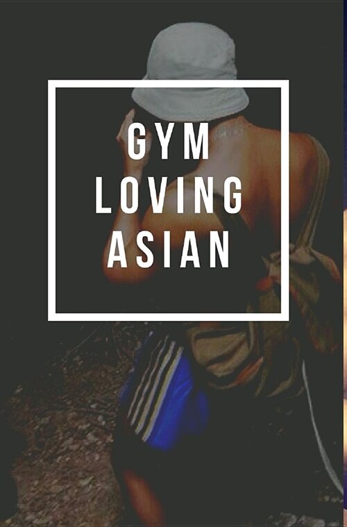 Gym Loving Asian (Hardcover)