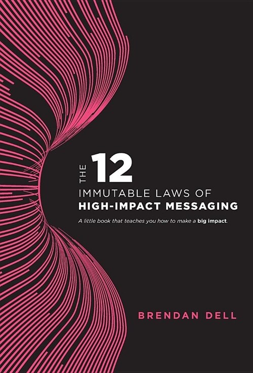 12 Immutable Laws of High-Impact Messaging (Hardcover)