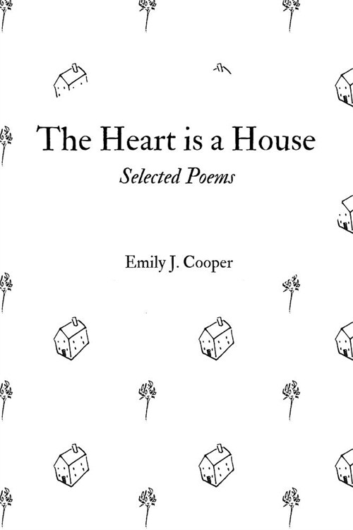The Heart is a House: Selected Poems by Emily J. Cooper (Paperback)