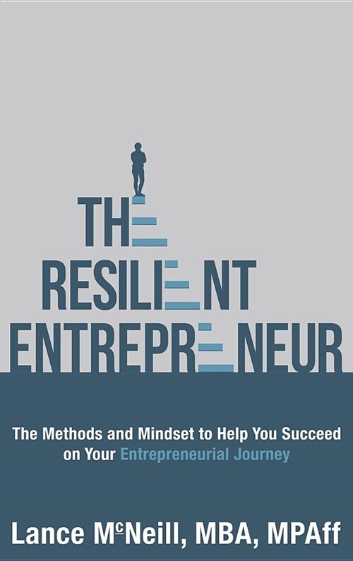 The Resilient Entrepreneur: The Methods and Mindset to Help You Succeed on Your Entrepreneurial Journey (Hardcover)