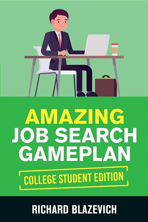 Amazing Job Search Gameplan - College Student Edition: How to Land Your Dream Job Before You Graduate from College (Paperback)