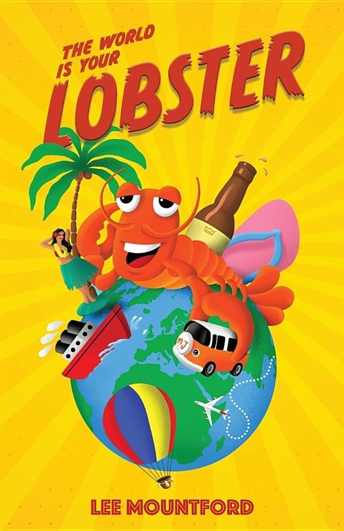 The World is your Lobster: One globe. Two backpacks. A year of side splitting fun (Paperback)