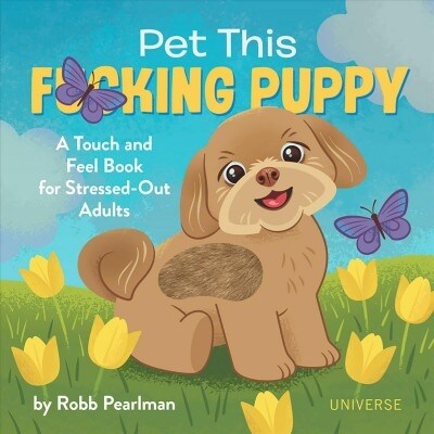 Pet This F*cking Puppy: A Touch-And-Feel Book for Stressed-Out Adults (Hardcover)