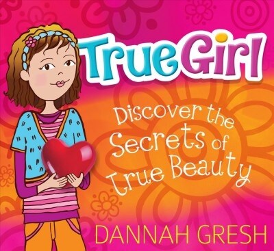 True Girl: Discover the Secrets of True Beauty (Paperback)