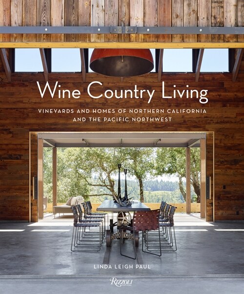 Wine Country Living: Vineyards and Homes of Northern California and the Pacific Northwest (Hardcover)