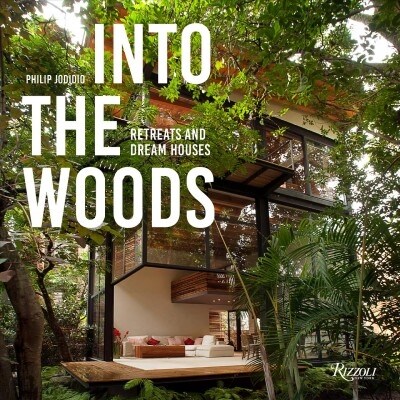 Into the Woods: Retreats and Dream Houses (Hardcover)