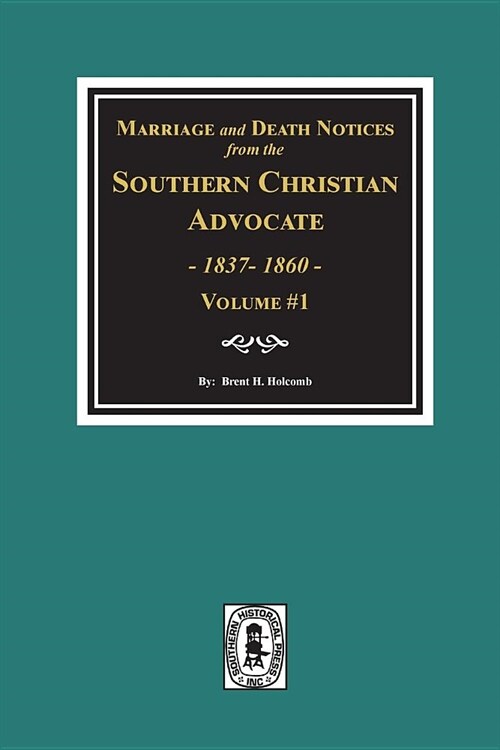 Marriage and Death Notices from the Southern Christian Advocate, 1837-1860. (Vol. #1) (Paperback)