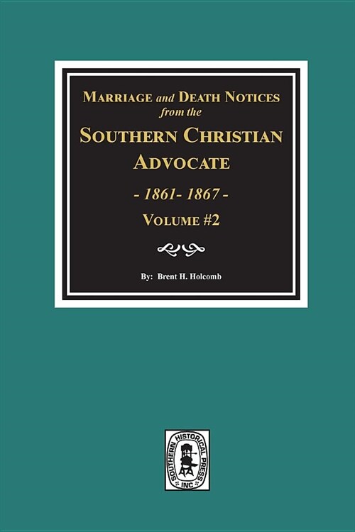 Marriage and Death Notices from the Southern Christian Advocate, 1861-1867. (Vol. #2) (Paperback)