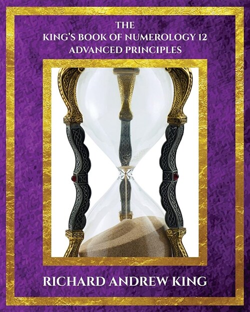 The Kings Book of Numerology, Volume 12: Advanced Principles (Paperback)