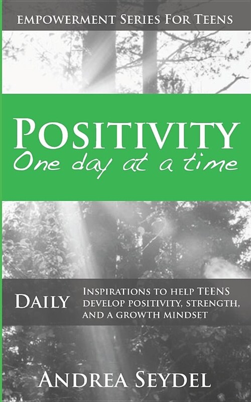 Positivity One Day At A Time: Daily Inspirations to Help Teens Develop Positivity, Strength and a Growth Mindset (Paperback)