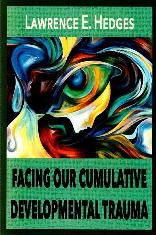 Facing Our Cumulative Developmental Trauma: An Interpersonal/Relational Approach (Paperback)