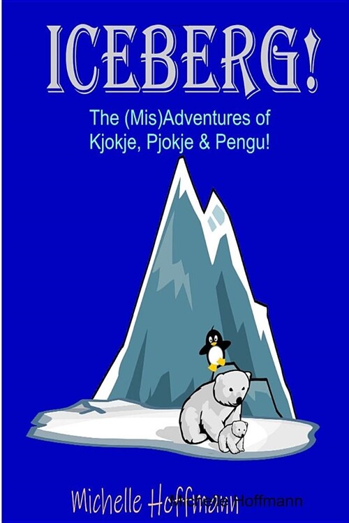 Iceberg! The (Mis)Adventures of Kjokje, Pjokje, and Pengu (Paperback)