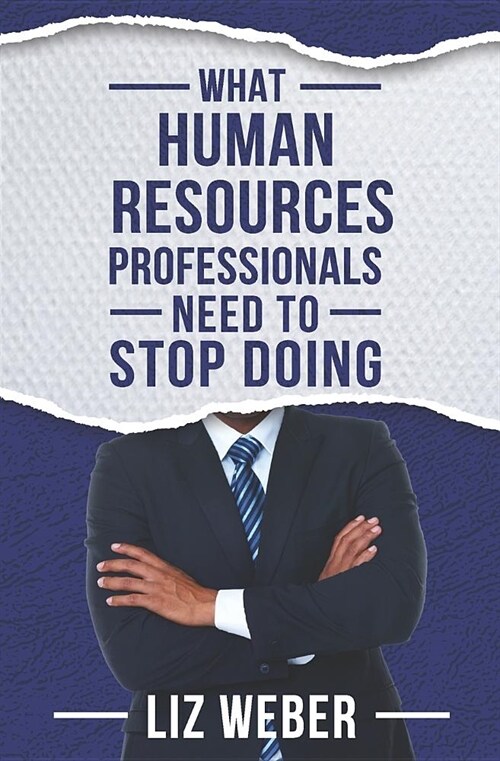 What Human Resources Professionals Need to Stop Doing (Paperback)