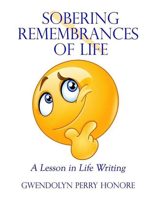 Sobering Remembrances of Life: A Lesson in Life Writing (Paperback)