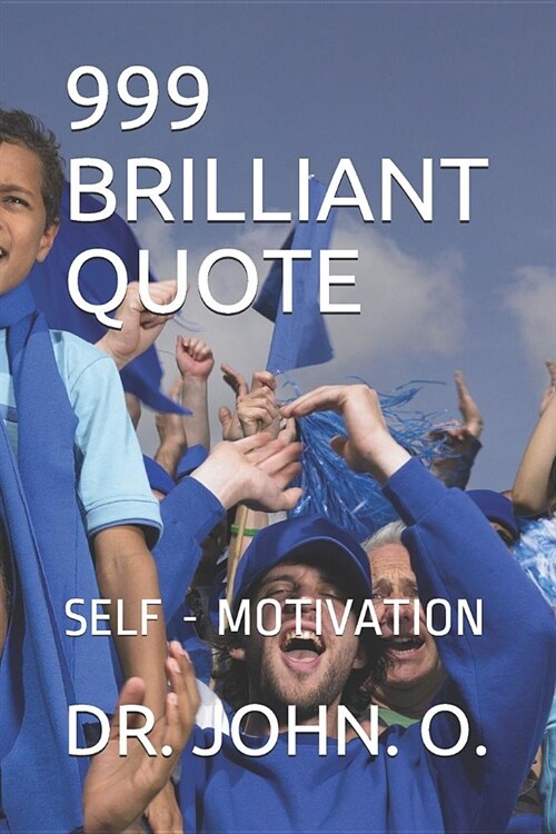 999 Brilliant Quote: Self - Motivation (Paperback)