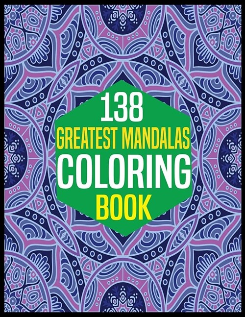 138 Greatest Mandalas Coloring Book: Adult Coloring Book 100 Mandala Images Stress Management Coloring Book For Relaxation, Meditation, Happiness and (Paperback)