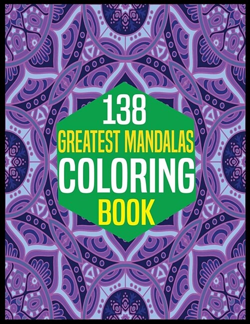 138 Greatest Mandalas Coloring Book: Adult Coloring Book 100 Mandala Images Stress Management Coloring Book For Relaxation, Meditation, Happiness and (Paperback)