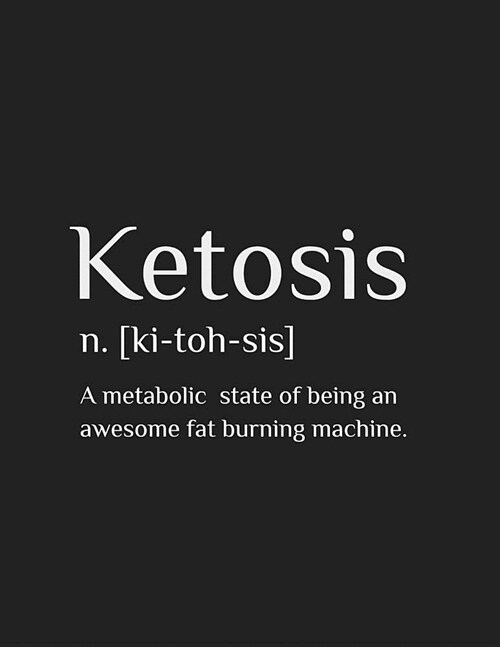 Ketosis (n.) Ki-toh-sis: A Metabolic State Of Being An Awesome Fat-Burning Machine: Complete 6 Month Ketogenic Diet Planner (Paperback)