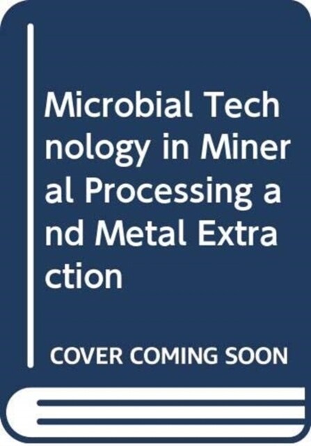Microbial Technology in Mineral Processing and Metal Extraction (Hardcover, 1)